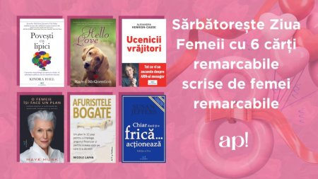 Sarbatoreste Ziua Femeii cu 6 carti remarcabile,  scrise de femei remarcabile