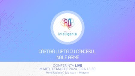 Conferinta Nationala Romania Inteligenta Castiga lupta cu cancerul - noile arme