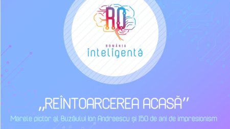 Conferinta Romania Inteligenta Reintoarcerea acasa'' - Marele pictor al Buzaului Ion Andreescu si 150 de ani de impressionism