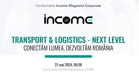 Transport & Logistics - Next Level, conectam lumea, dezvoltam Romania | Conferinta Income Magazine Corporate