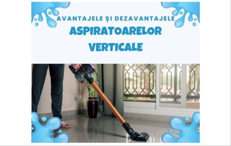 Avantajele si dezavantajele aspiratoarelor verticale