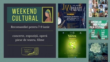 Weekend cultural - Recomandari pentru 7-9 iunie