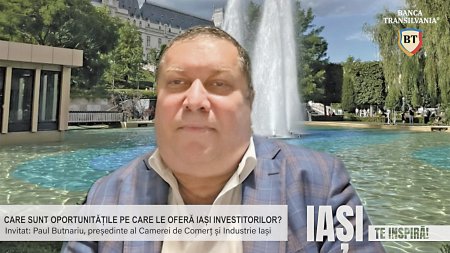 Iasi te inspira!, un proiect ZF sustinut de Banca Transilvania. Paul Butnariu, presedintele Camerei de Comert si Industrie Iasi: Iasiul este un pol de dezvoltare intr-o zona saraca. O mare frustrare in regiunea noastra e lipsa infrastructurii