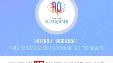 Conferinta nationala Romania Inteligenta VIITORUL ASIGURAT - Viata si sanatatea romanilor, pe maini bune