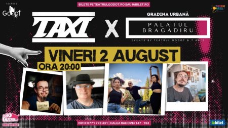 Trupa TAXI in concert pe 2 August in Gradina Urbana a Palatului Bragadiru