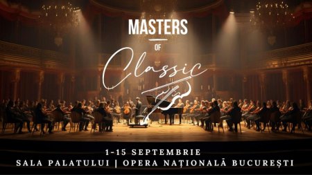 Patru evenimente in aceasta saptamana in cadrul Festivalului "Masters of Classic"