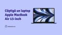 Castiga un laptop Apple MacBook Air 13 inchi cu ,,Intrebarea Zilei