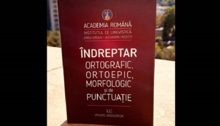 Avem un nou  Indreptar ortografic ortoepic, morfologic si de punctuatie