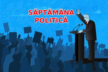 CRONICA SAPTAMANII POLITICE