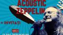 "ACOUSTIC ZEPPELIN" , spectacol de inalta factura artistica pusa in scena de MIKE GODOROJA & BLUE SPIRIT