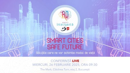 Conferinta Romania Inteligenta <span style='background:#EDF514'>SMART</span> Cities - Safe Future, Solutiile care ne vor schimba modul de viata