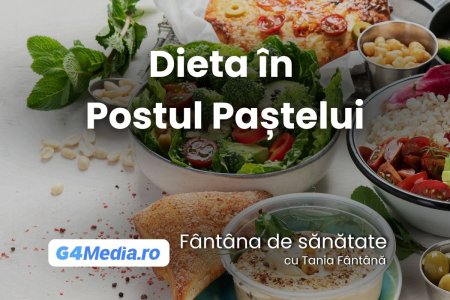 Ce mancam in Postul Pastelui ca sa ne simtim bine si sa ramanem sanatosi?