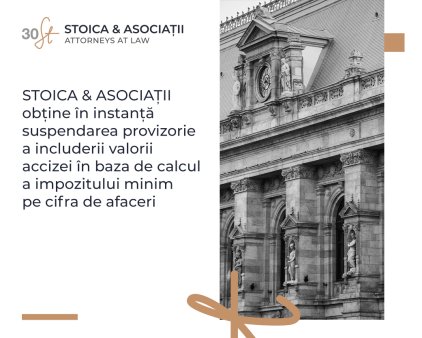 STOICA & ASOCIATII obtine in instanta suspendarea provizorie a includerii <span style='background:#EDF514'>VALORI</span>i accizei in baza de calcul a impozitului minim pe cifra de afaceri