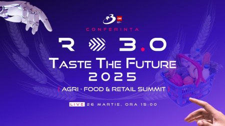 De la ferma la furculita: Conferinta Nationala RO 3.0  TASTE THE FUTURE 2025 - AGRI-FOOD & RETAIL SUMMIT